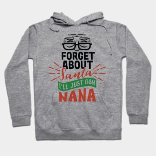 Best Gift for Christmas - Forget About Santa I'Ll Just Ask Nana X-Mas Hoodie